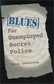 Blues for Unemployed Secret Police by Doug Anderson