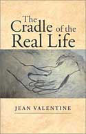 The Cradle of the Real Life by Jean Valentine