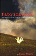 Fabrication by Susan Neville