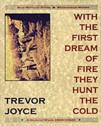With The First Dream Of Fire They Hunt The Cold by Trevor Joyce