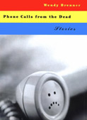 Phone Calls from the Dead by Wendy Brenner