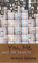 You, Me, and the Insects by Barbara Henning